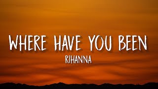 Rihanna - Where Have You Been (Lyrics) I've been everywhere, man, looking for someone