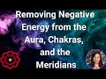 Removing negative energy from the aura chakras and meridians 