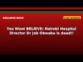 You Won't BELIEVE: Nairobi Hospital Director Dr Job Obwaka is dead!!