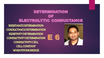 E6: DETERMINATION OF ELECTROLYTIC CONDUCTANCE for CSIR NET/GATE/IITJAM