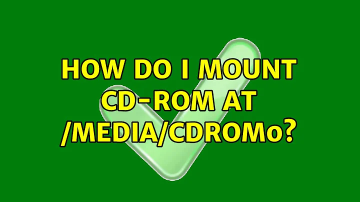 Ubuntu: How do I mount CD-ROM at /media/cdrom0? (2 Solutions!!)