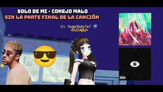 Solo De Mi - Conejo Malo 😎 (SIN LA PARTE ._.XD DEL FINAL) | Letra