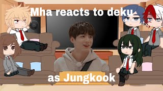 Mha reacts to Deku as Jungkook