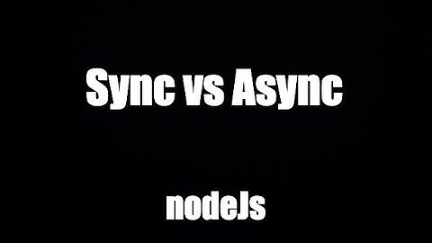 Phân biệt lập trình đồng bộ và bất đồng bộ: Sync vs Async