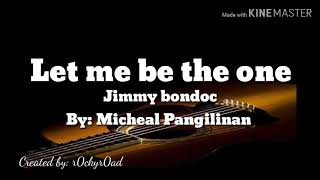 "Let Me Be The One" (Jimmy Bondoc By khel Pangilinan) lyrics
