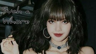 •Lisa• Blackpink~ FMV [Such a Whore]🖤💖