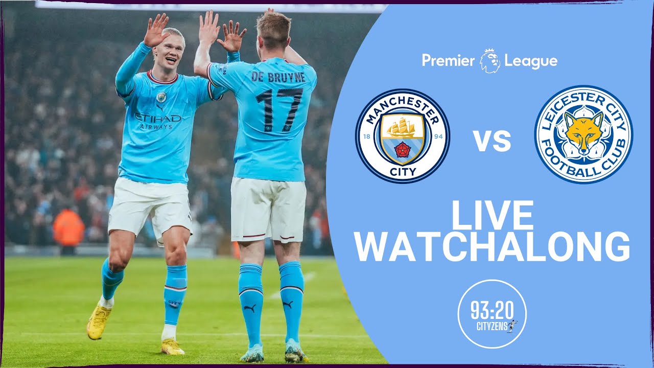 Manchester City vs Leicester City LIVE Watchalong Premier League