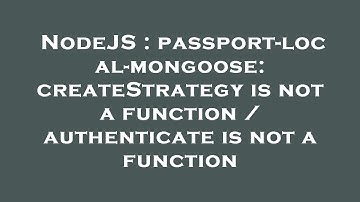 NodeJS : passport-local-mongoose: createStrategy is not a function / authenticate is not a function