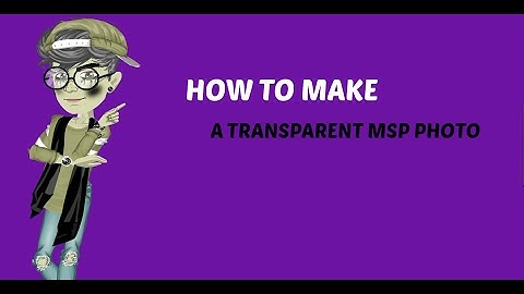 HOW TO MAKE YOUR MSP AVATAR TRANSPARENT