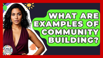 What Are Examples Of Community Building? - Child Welfare Network