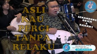 ASLI - KAU PERGI TANPA RELAKU cover by ROJER KAJOL feat  OMR ~ SENANDUNG ROJER \u0026 RAKAN2.