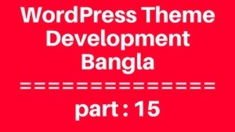 WordPress Theme Development Bangla Tutorial for Beginners Full Step By Step - part 15
