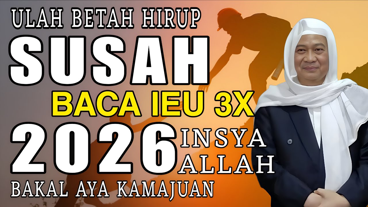 ULAH BETAH HIRUP SUSAH BACA IEU INSYA ALLAH 2026 AYA KAMAJUAN ||  ABUYA UCI CILONGOK