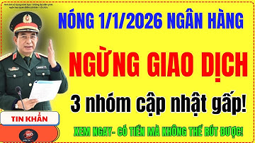 Nóng: 112026 Ngân Hàng Tạm Ngừng Giao Dịch! 3 Nhóm Dễ ‘Đứng Tiền’ Nếu Không Cập Nhật Sớm!