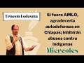 Si fuera AMLO, agradecería autodefensas en Chiapas; inhibirán abusos contra indígenas: E. Ledesma