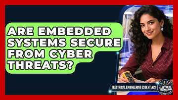 Are Embedded Systems Secure From Cyber Threats? | Electrical Engineering Essentials News