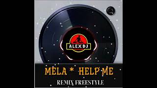 MELA * HELP ME  * REMIX FREESTYLE (((ALEXDJ)))