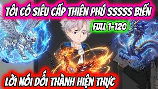 Full Full 1-120 | Tôi Có Siêu Cấp Thiên Phú SSSSS Biến Lời Nói Dối Thành Hiện Thực | HH VietSub Update