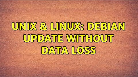 Unix & Linux: Debian update without data loss (2 Solutions!!)