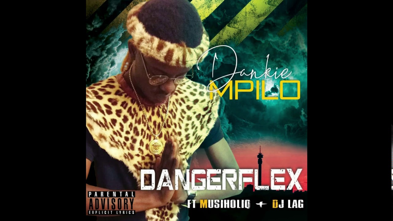 Dangerflex   Dankie Mpilo  Ft MusiholiQ  Dj Lag