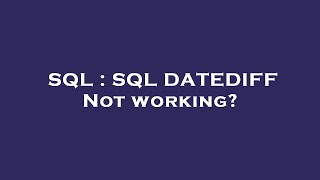 SQL : SQL DATEDIFF Not working