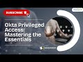 Okta Privileged Access Explained 2026 | Mastering the Essentials | PAM + Zero Trust + Admin Controls