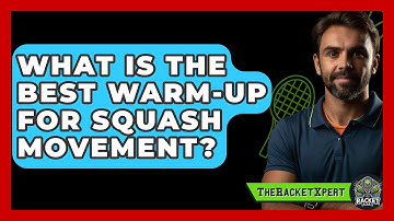 What Is The Best Warm-up For Squash Movement? - The Racket Xpert