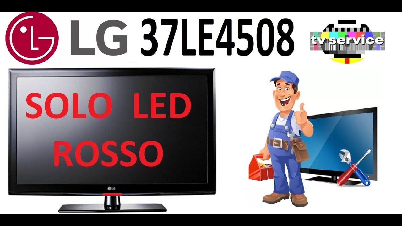 TV LG 37LE4508 : NON ACCENDE, SOLO LED ROSSO FISSO. - YouTube