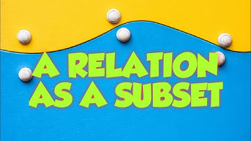 A RELATION AS A SUBSET