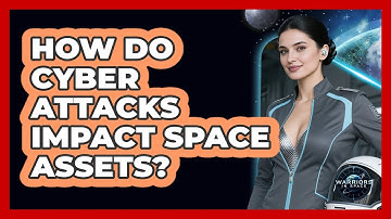 How Do Cyber Attacks Impact Space Assets?