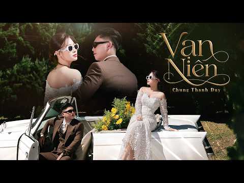 Chung Thanh Duy | Vạn Niên | (E.P Phúc) Dù cho vạn năm nữa tình yêu của anh không bao giờ phai tàn.