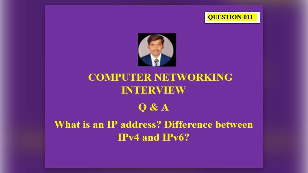 Question 11: What is an IP address? Difference between IPv4 and IPv6