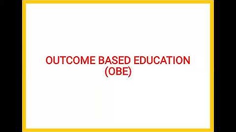 Outcome Based Education (OBE) - Part I