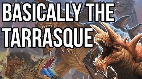 BASICALLY THE TARRASQUE