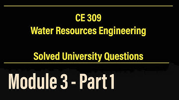 CE 309 - WRE | Solved University Questions | Module 3 , Part 1 | KTU - S5 Civil Engineering