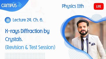 11th Physics Live, Ch. 6, X-rays Diffraction by Crystals (Revision & Test Session) - 11th Physics bo
