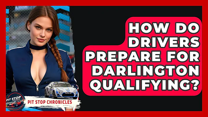 How Do Drivers Prepare For Darlington Qualifying? - Pit Stop Chronicles