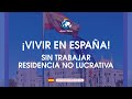 ¡VIVIR EN ESPAÑA¡ SIN TRABAJAR RESIDENCIA NO LUCRATIVA