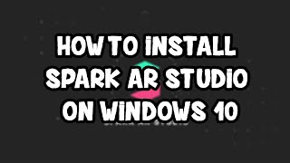 How to Install Spark AR Studio on Windows 10 (Make your own Instagram filters!)