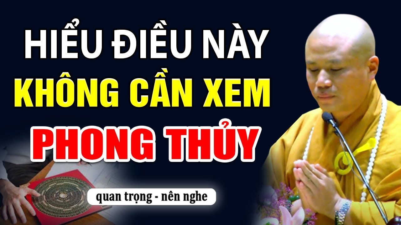 Hiểu được điều này KHÔNG CẦN XEM PHONG THỦY | Thầy Thích Giác Nhàn