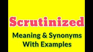 Meaning of Scrutinized | Scrutinized synonym words in English | Scrutinized examples in sentences