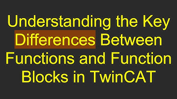 Understanding the Key Differences Between Functions and Function Blocks in TwinCAT