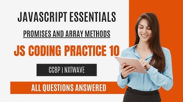 Promises and Array Methods | JS Coding Practice 10 | JavaScript Essentials | NxtWave | CCBP 4.0