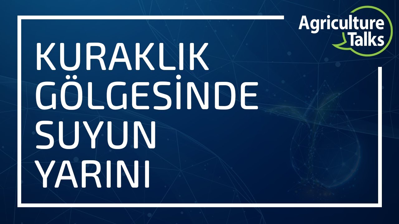 Agriculture Talks; Suyun Geleceği | Kuraklık Gölgesinde Suyun Yarını