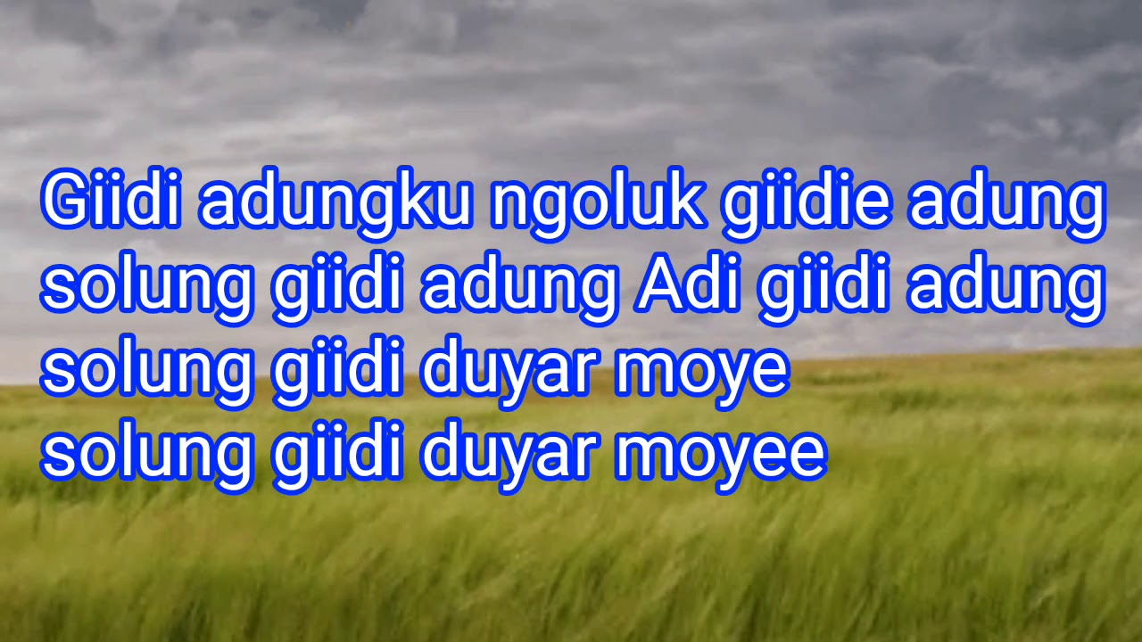 GIIDI ADUNGKU NGOLUK GIIDIE ADUNGKU  SOLUNG GIIDI ADUNGKU  GEMO DIYUM  LYRICS VIDEO