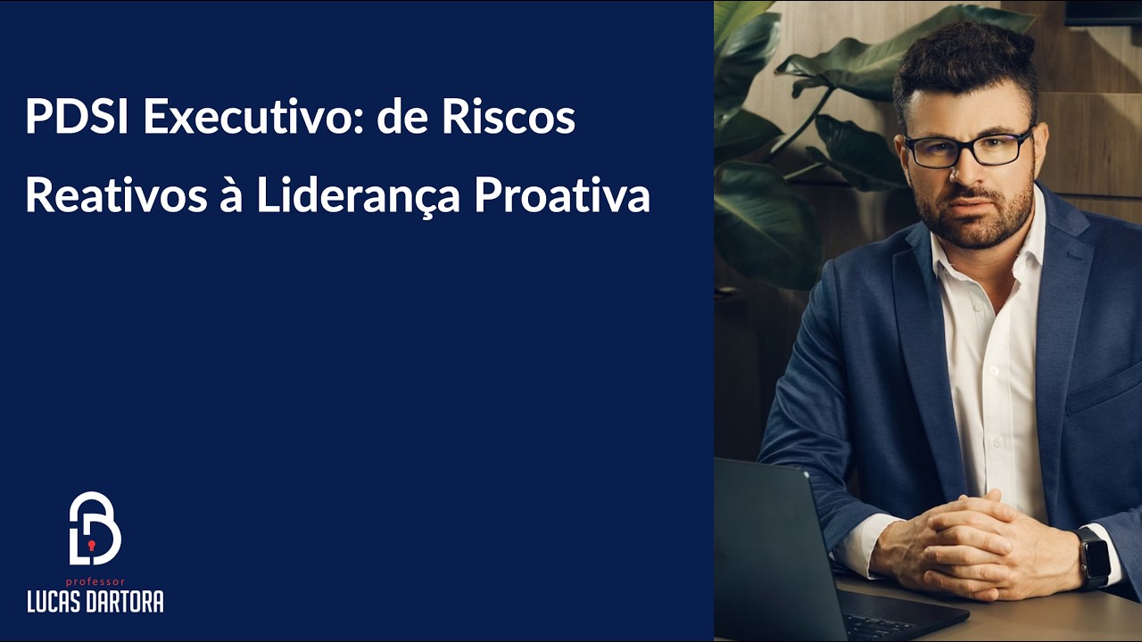 #HighTrustAcademy - PDSI Executivo: de Riscos Reativos à Liderança Proativa