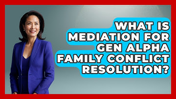 What Is Mediation For Gen Alpha Family Conflict Resolution? - Gen Alpha Adventures