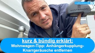 Camping  kurz & bündig erklärt: Wohnwagen  Tipp: Anhängerkupplung  Knarrgeräusche entfernen