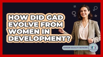 How Did GAD Evolve From Women In Development?