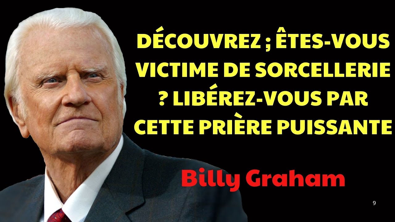 DÉCOUVREZ ; Êtes vous Victime de SORCELLERIE ¿ LIBÉREZ VOUS par cette  | Prédications Billy Graham